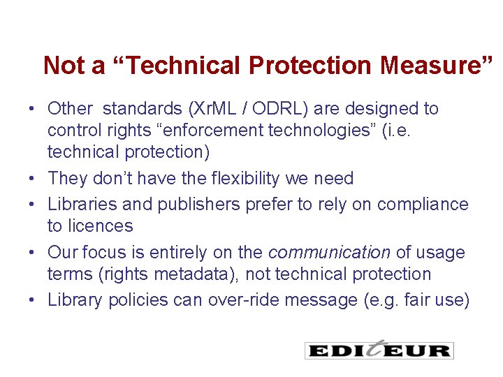 Not a “Technical Protection Measure” • Other standards (Xr. ML / ODRL) are designed