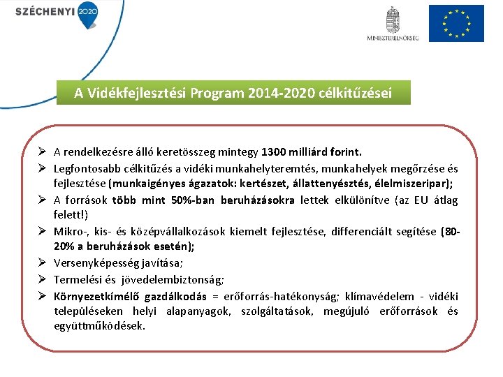 A Vidékfejlesztési Program 2014 -2020 célkitűzései Ø A rendelkezésre álló keretösszeg mintegy 1300 milliárd