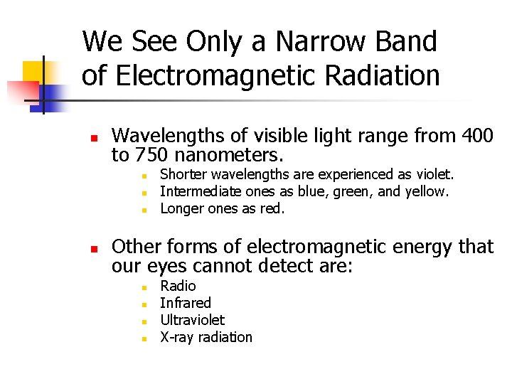 We See Only a Narrow Band of Electromagnetic Radiation n Wavelengths of visible light