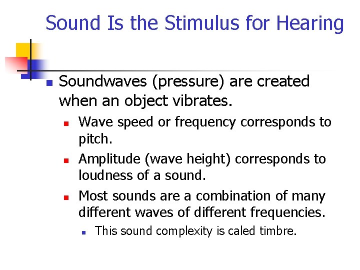 Sound Is the Stimulus for Hearing n Soundwaves (pressure) are created when an object