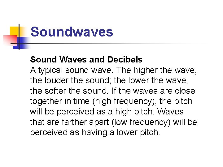 Soundwaves Sound Waves and Decibels A typical sound wave. The higher the wave, the