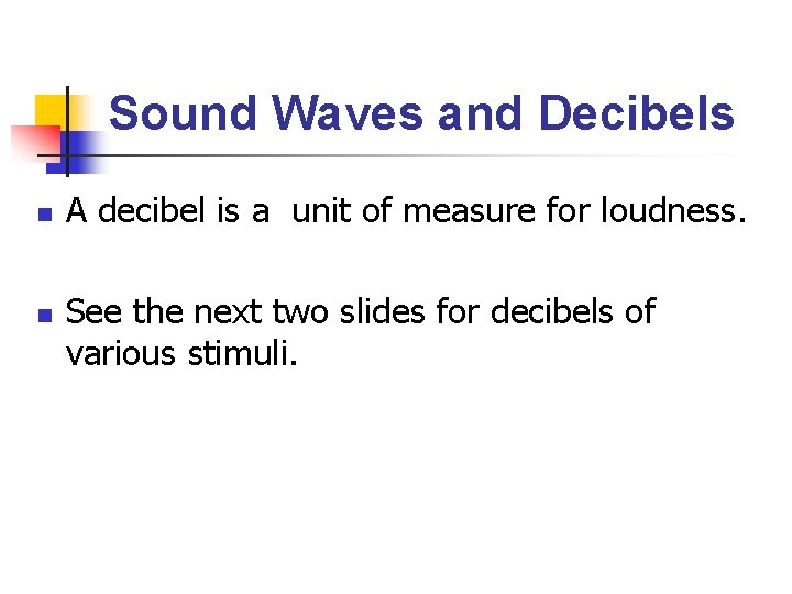Sound Waves and Decibels n n A decibel is a unit of measure for