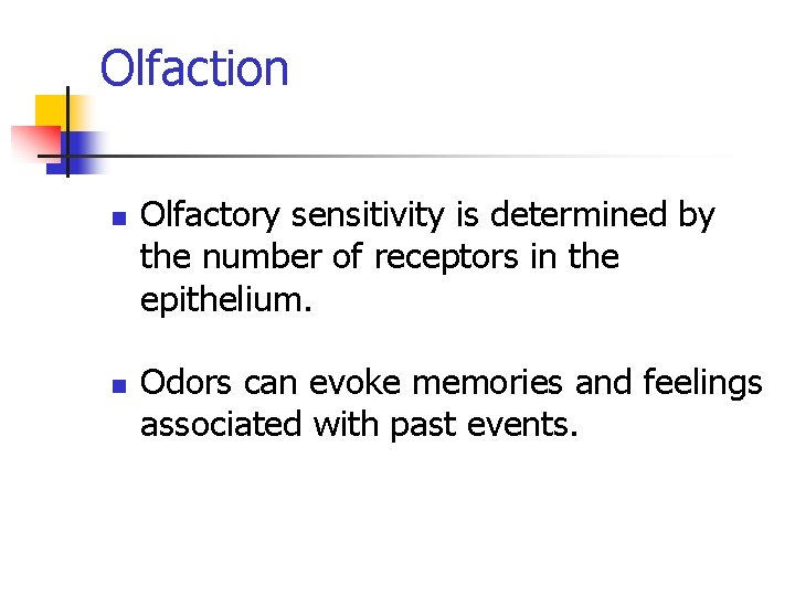 Olfaction n n Olfactory sensitivity is determined by the number of receptors in the