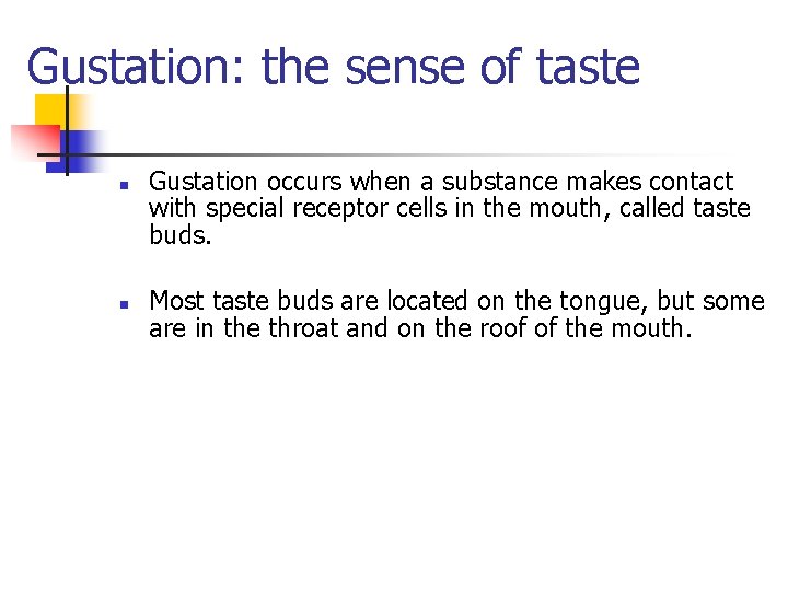 Gustation: the sense of taste n n Gustation occurs when a substance makes contact