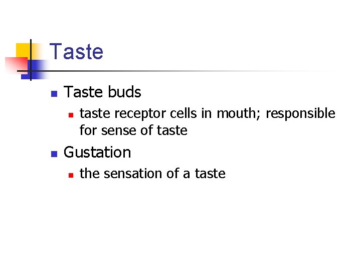 Taste n Taste buds n n taste receptor cells in mouth; responsible for sense