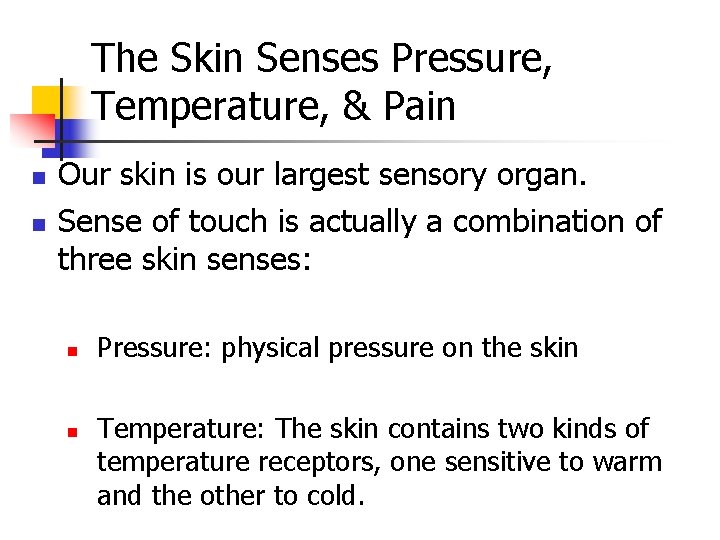 The Skin Senses Pressure, Temperature, & Pain n n Our skin is our largest