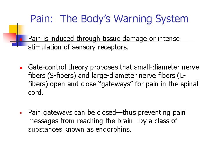 Pain: The Body’s Warning System n n § Pain is induced through tissue damage