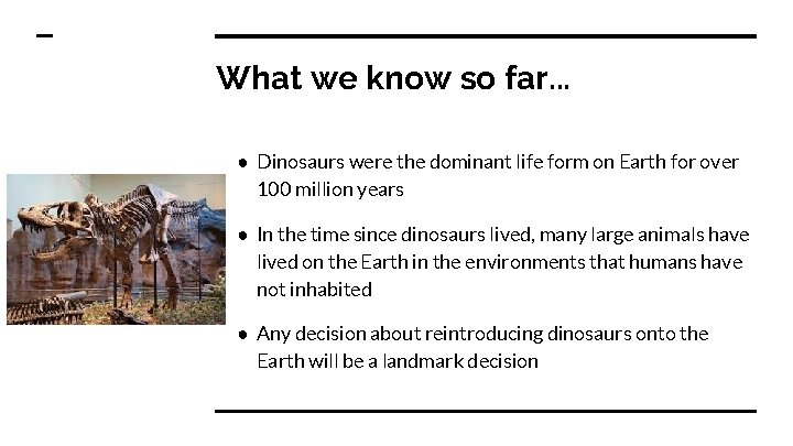 What we know so far. . . ● Dinosaurs were the dominant life form