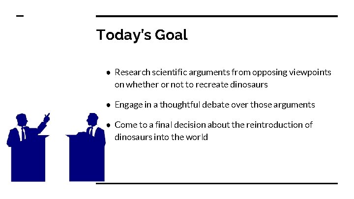 Today’s Goal ● Research scientific arguments from opposing viewpoints on whether or not to
