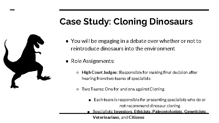 Case Study: Cloning Dinosaurs ● You will be engaging in a debate over whether