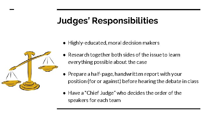 Judges’ Responsibilities ● Highly-educated, moral decision makers ● Research together both sides of the