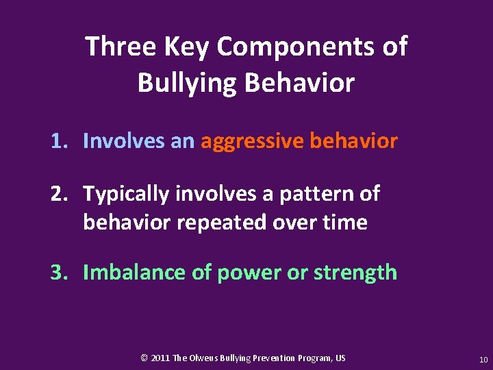 Three Key Components of Bullying Behavior 1. Involves an aggressive behavior 2. Typically involves