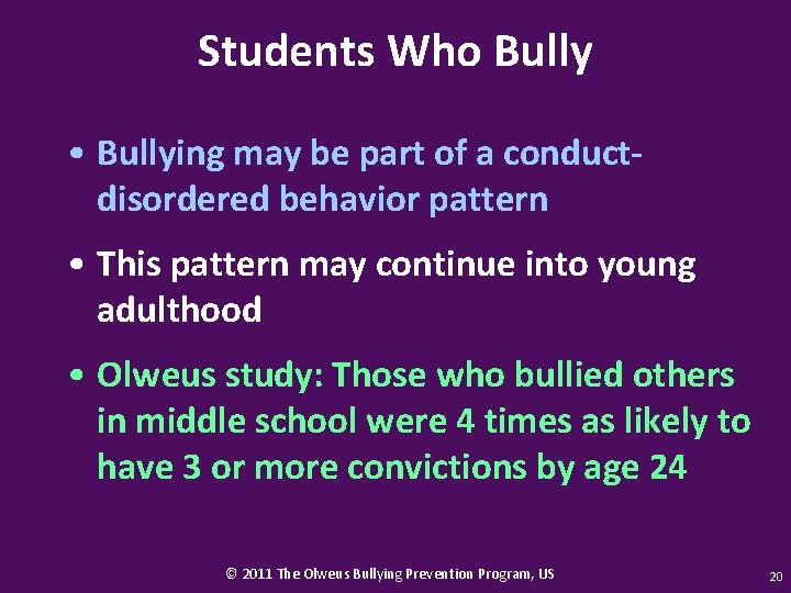 Students Who Bully • Bullying may be part of a conductdisordered behavior pattern •