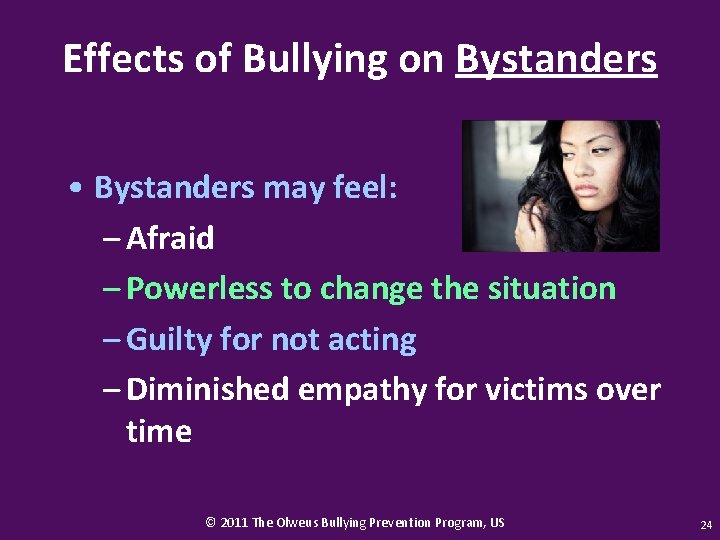 Effects of Bullying on Bystanders • Bystanders may feel: – Afraid – Powerless to