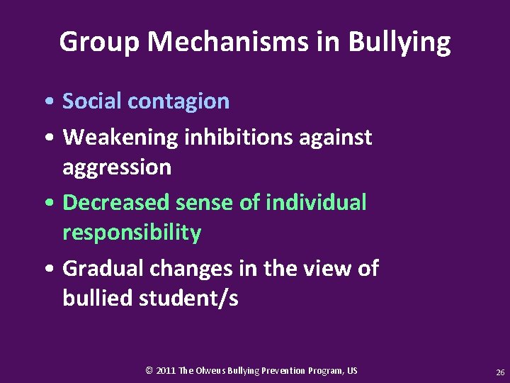 Group Mechanisms in Bullying • Social contagion • Weakening inhibitions against aggression • Decreased