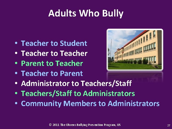 Adults Who Bully • • Teacher to Student Teacher to Teacher Parent to Teacher