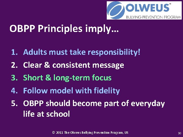 OBPP Principles imply… 1. 2. 3. 4. 5. Adults must take responsibility! Clear &