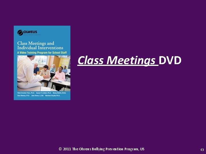 Class Meetings DVD © 2011 The Olweus Bullying Prevention Program, US 43 