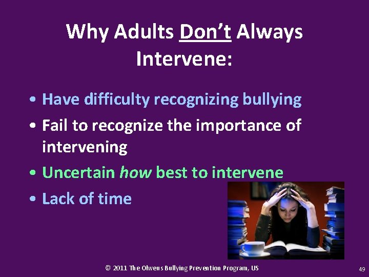 Why Adults Don’t Always Intervene: • Have difficulty recognizing bullying • Fail to recognize