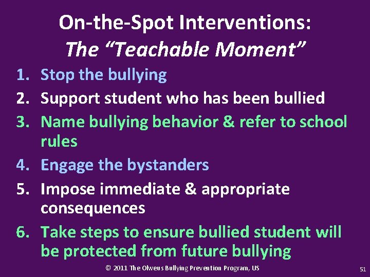 On-the-Spot Interventions: The “Teachable Moment” 1. Stop the bullying 2. Support student who has