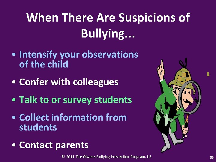 When There Are Suspicions of Bullying. . . • Intensify your observations of the