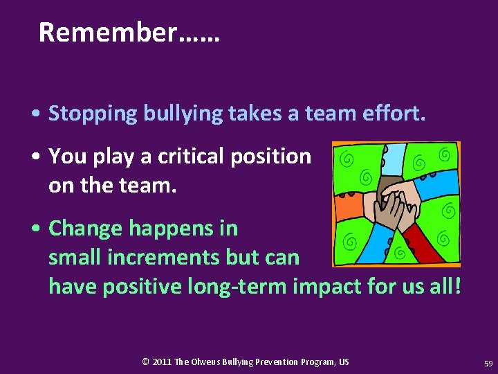 Remember…… • Stopping bullying takes a team effort. • You play a critical position