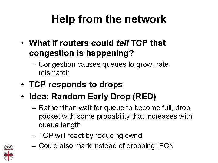 Help from the network • What if routers could tell TCP that congestion is