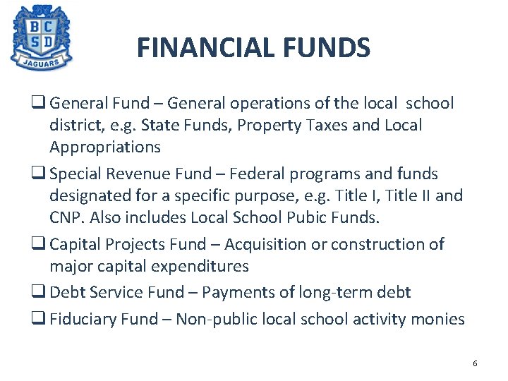 FINANCIAL FUNDS q General Fund – General operations of the local school district, e.