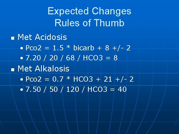 Expected Changes Rules of Thumb n Met Acidosis • Pco 2 = 1. 5