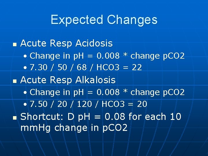 Expected Changes n Acute Resp Acidosis • Change in p. H = 0. 008