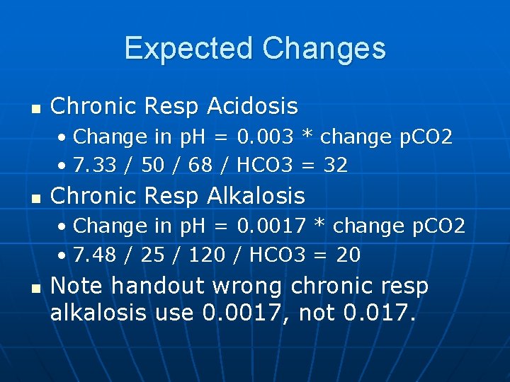 Expected Changes n Chronic Resp Acidosis • Change in p. H = 0. 003