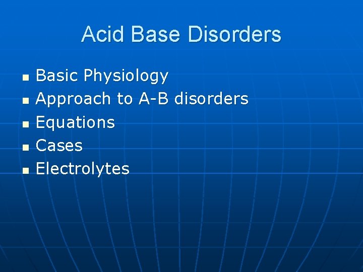 Acid Base Disorders n n n Basic Physiology Approach to A-B disorders Equations Cases