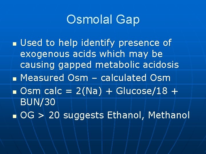 Osmolal Gap n n Used to help identify presence of exogenous acids which may