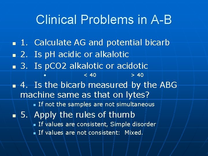 Clinical Problems in A-B n n n 1. Calculate AG and potential bicarb 2.