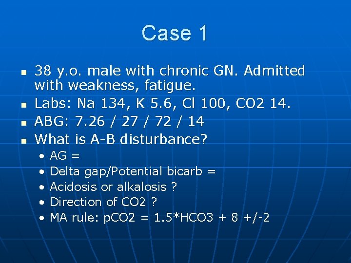 Case 1 n n 38 y. o. male with chronic GN. Admitted with weakness,