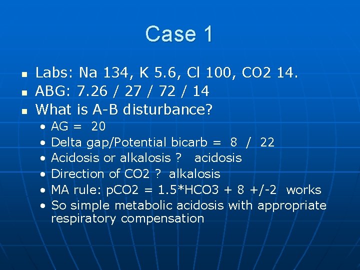 Case 1 n n n Labs: Na 134, K 5. 6, Cl 100, CO