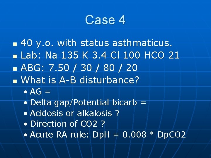 Case 4 n n 40 y. o. with status asthmaticus. Lab: Na 135 K