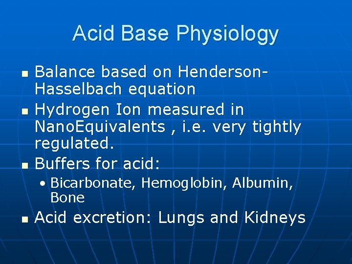 Acid Base Physiology n n n Balance based on Henderson. Hasselbach equation Hydrogen Ion