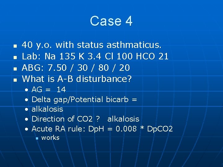 Case 4 n n 40 y. o. with status asthmaticus. Lab: Na 135 K