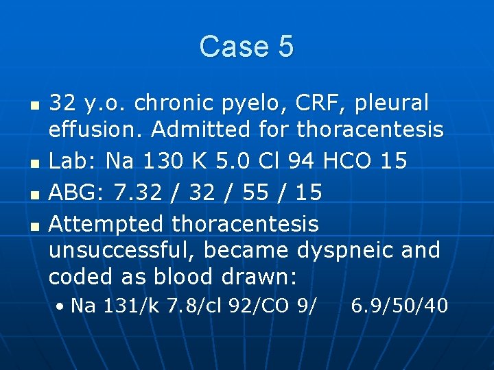 Case 5 n n 32 y. o. chronic pyelo, CRF, pleural effusion. Admitted for