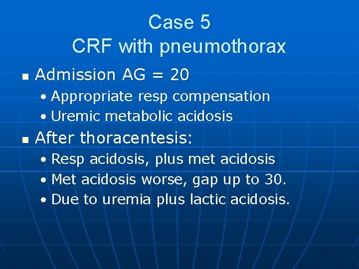 Case 5 CRF with pneumothorax n Admission AG = 20 • Appropriate resp compensation