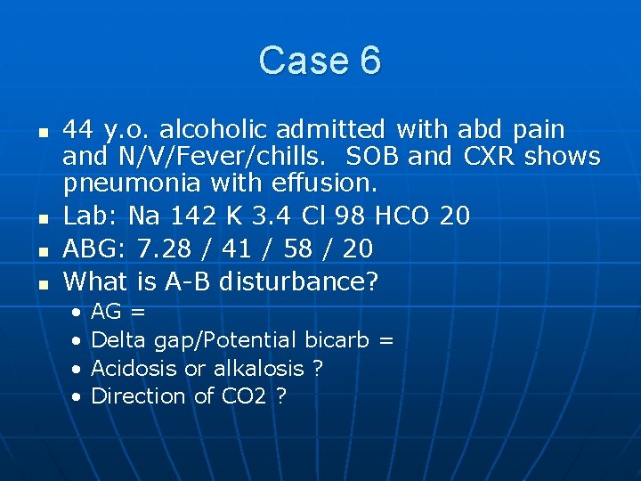 Case 6 n n 44 y. o. alcoholic admitted with abd pain and N/V/Fever/chills.