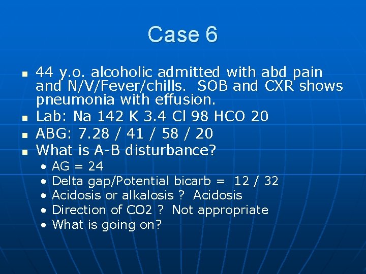 Case 6 n n 44 y. o. alcoholic admitted with abd pain and N/V/Fever/chills.