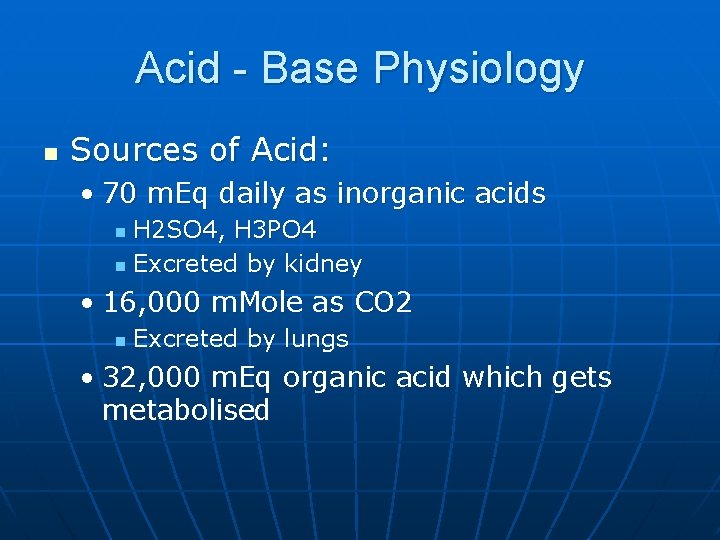 Acid - Base Physiology n Sources of Acid: • 70 m. Eq daily as