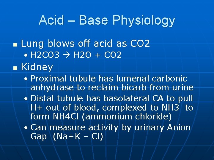 Acid – Base Physiology n Lung blows off acid as CO 2 • H