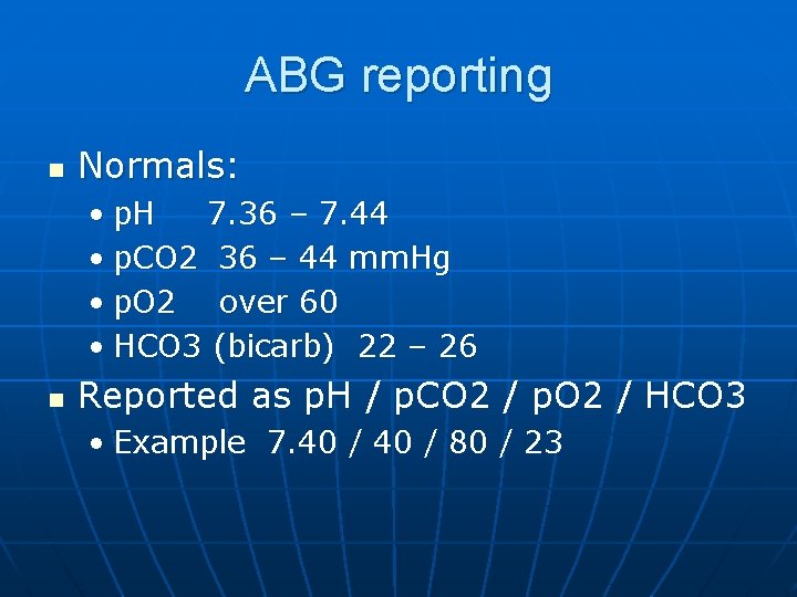 ABG reporting n Normals: • p. H 7. 36 – 7. 44 • p.