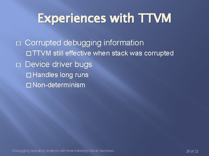 Experiences with TTVM � Corrupted debugging information � TTVM � still effective when stack Experiences with TTVM � Corrupted debugging information � TTVM � still effective when stack