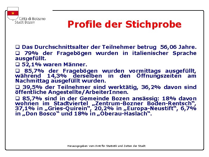 Profile der Stichprobe q Das Durchschnittsalter der Teilnehmer betrug 56, 06 Jahre. q 79%