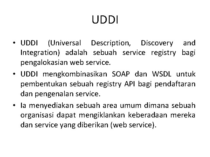 UDDI • UDDI (Universal Description, Discovery and Integration) adalah sebuah service registry bagi pengalokasian