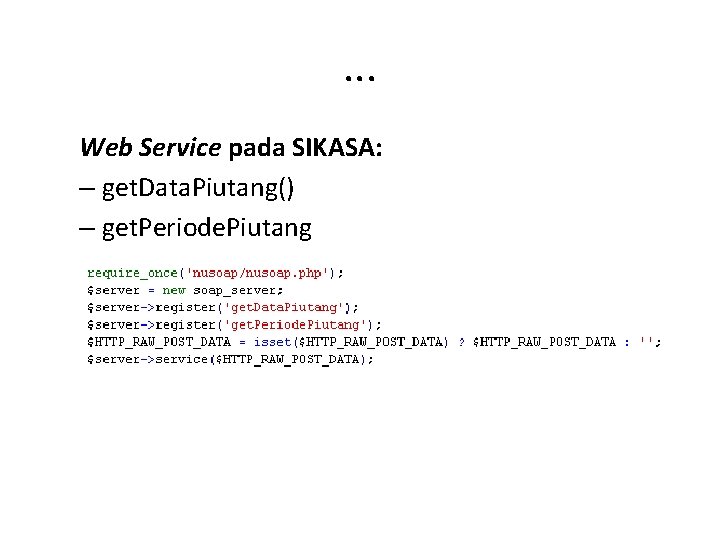 . . . Web Service pada SIKASA: – get. Data. Piutang() – get. Periode.